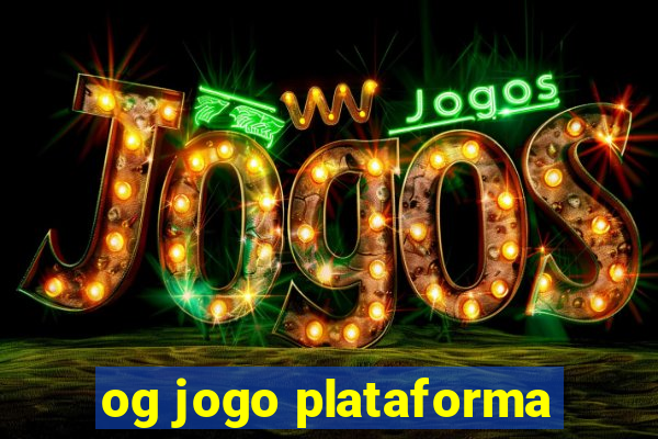 og jogo plataforma